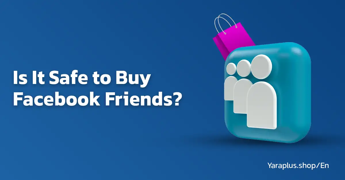 is it safe to buy facebook friends?