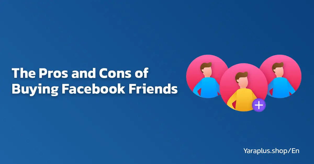 the pros and cons of buying facebook friends