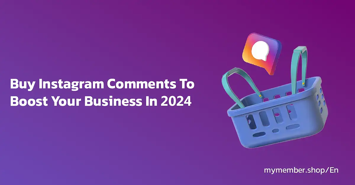 Buy Instagram Comments To Boost Your Business In 2024