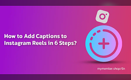 How to Add Captions to Instagram Reels in 6 steps?
